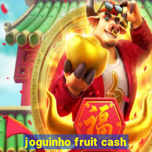 joguinho fruit cash